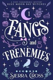 Fangs and Frenemies (Blue Moon Bay Witches Book 1)