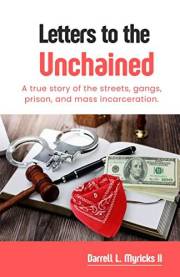 Letters to the Unchained: A true story of the streets, gangs, prison and mass incarceration
