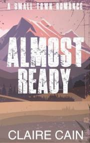 Almost Ready: A Small Town Romance (Back to Silver Ridge Book 6)