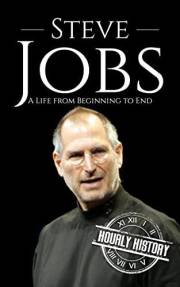 Steve Jobs: A Life from Beginning to End (Biographies of Business Leaders)