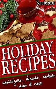Holiday Recipes: 150 Easy Recipes for Christmas and Holidays