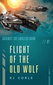 Flight of the Old Wolf (Against the Endless Dark Book 1)