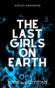 The Last Girls on Earth: Book 2: Gluttony