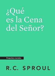 ¿Qué es la Cena del Señor?, Spanish Edition (Crucial Questions)