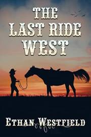 The Last Ride West: A Historical Western Adventure Novel (Love and Valor on the Frontier)