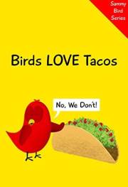 Birds Love Tacos: No, We Don't! (Sammy Bird)