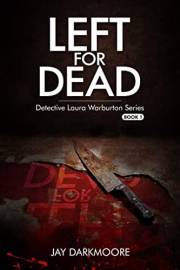 Left For Dead : The Unputdownable British Crime Thriller With a Shocking Twist (Detective Laura Warburton Crime Series Book 1