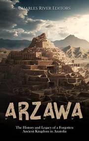 Arzawa: The History and Legacy of a Forgotten Ancient Kingdom in Anatolia