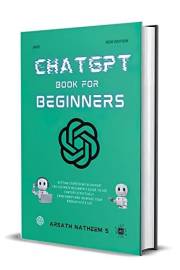 CHATGPT BOOK FOR BEGINNERS: Getting Started with ChatGPT, The Ultimate Beginner's Guide to Use ChatGPT Effectively, Earn Mone