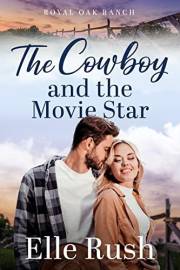 The Cowboy and the Movie Star: Royal Oak Ranch Sweet Western Romance