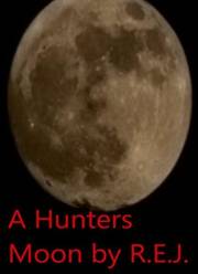 A Hunters Moon by R.E.J.