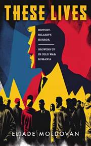 These Lives: History, Hilarity, Horror – Growing up in Cold War Romania