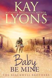 Baby Be Mine: A baby-on-the-doorstep marriage of convenience contemporary romance (The Blackwell Brothers Book 1)