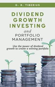 Dividend Growth Investing and Portfolio Management: Use the Power of Dividend Growth to Create a Winning Portfolio (Kenosis B