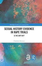 Sexual History Evidence in Rape Trials: Is the Jury Out? (Routledge Frontiers of Criminal Justice)