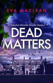 Dead Matters: A British Detective Mystery (Detective Miranda Murphy Book 1)
