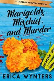 Marigolds, Mischief, and Murder (Camelot Flowers Mysteries Book 1)