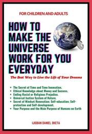 HOW TO MAKE THE UNIVERSE WORK FOR YOU EVERYDAY: The Best Way to Live the Life of Your Dreams (Superhumans)