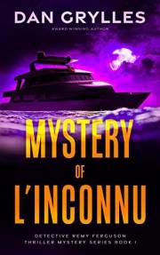 Mystery of L’Inconnu: A Thriller (Detective Remy Ferguson Thriller Mystery Series Book 1)