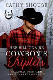 Her Billionaire Cowboy's Triplets: A Galloway Sons Farm Novel (Christmas in Fair Creek, Book 2) (Galloway Sons Farm Romance)