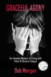 Graceful Agony: An Intimate Memoir of Living with Fibro & Chronic Fatigue