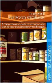 The Art of Food Storage: A comprehensive guide to setting up and storing your own emergency food supply (Preserve & Thrive: M