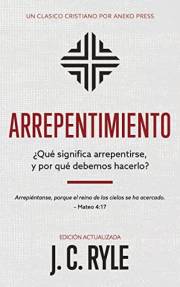 Arrepentimiento: ¿Qué significa arrepentirse, y por qué debemos hacerlo? [Updated and Annotated] (Spanish Edition)