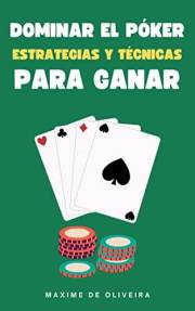 Dominar el Póker: Estrategias y Técnicas para Ganar (Spanish Edition)