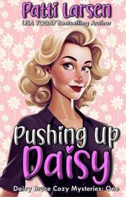 Pushing Up Daisy (Daisy Bruce Cozy Mysteries Book 1)