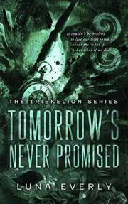 Tomorrow’s Never Promised: The Triskelion Series Book 1