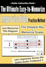 The Ultimate Easy-to-Memorize Improvisation Practice Method: Guitar instruction book
