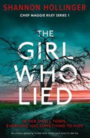 The Girl Who Lied: An utterly gripping thriller with twists and turns to die for (Chief Maggie Riley Book 1)