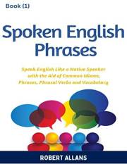 Spoken English Phrases (book - 1): Speak English Like a Native (Spoken English in Dailogues) Spoken English Phrases (book - 1): Speak English Like a Native (Spoken English in Dailogues)