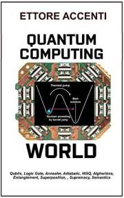 QUANTUM COMPUTING WORLD: Qubits, Logic Gate, Annealer, Adiabatic, NISQ, Entanglement, Superposition, Algorithms, Supremacy, S