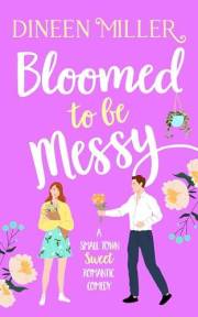 Bloomed to Be Messy: A Small-town Quirky-Girl Rom Com (Messy Love on Mango Lane)