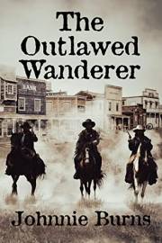 The Outlawed Wanderer: A Historical Western Adventure Novel (Guns and Justice in the West)