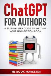 Chat GPT for Authors: A Step-By Step Guide to Writing Your Non-Fiction Book (Book Marketing With a Bang!)