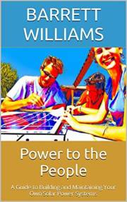 Power to the People: A Guide to Building and Maintaining Your Own Solar Power Systems (Homestead Roots: Mastering the Essenti