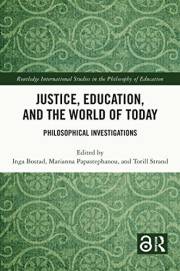 Justice, Education, and the World of Today: Philosophical Investigations (Routledge International Studies in the Philosophy o