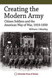 Creating the Modern Army: Citizen-Soldiers and the American Way of War, 1919–1939 (Studies in Civil-Military Relations)