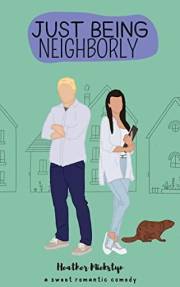 Just Being Neighborly: A Sweet Romantic Comedy