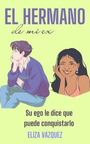 El hermano de mi ex: Libro de romance, comedia romántica (Spanish Edition)