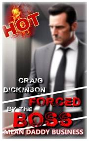 FORCED BY THE BOSS: MEAN DADDY BUSINESS: Graphic, Explicit, M/M, Boss/Employee, Younger/Older, Forbidden, Taboo, Straight to