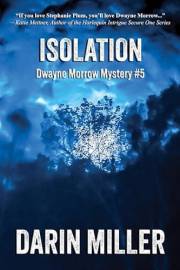 Isolation: Dwayne Morrow Mystery #5 (Dwayne Morrow Mysteries)