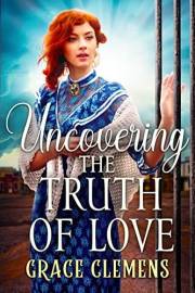 Uncovering the Truth of Love: An Inspirational Romance Novel (Rugged Hearts of the West)
