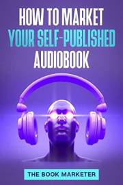 How to Market Your Self-Published Audiobook (Book Marketing With a Bang!)