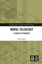 Moral Teleology: A Theory of Progress (Routledge Studies in Ethics and Moral Theory)