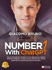Number1 With ChatGPT: How to Become the Number1 in Your Industry Leveraging Artificial Intelligence to Write a Book, Develop