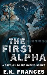 The Beginning: The First Alpha Series (Book 1): A prequel to The Hybrid Series