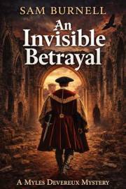 An Invisible Betrayal: A Myles Devereux Tudor Murder Mystery (Myles Devereux Murder Mysteries Book 1)